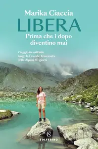 Marika Ciaccia - Libera. Prima che i dopo diventino mai