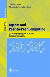 Agents and Peer-to-Peer Computing: First International Workshop, AP2PC 2002 Bologna, Italy, July 15, 2002 Revised and Invited P