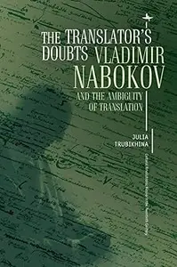 The Translator's Doubts: Vladimir Nabokov and the Ambiguity of Translation