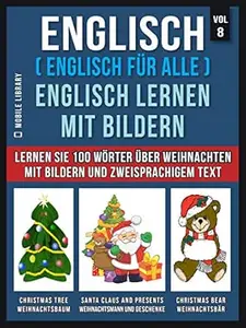 Englisch ( Englisch für alle ) Englisch Lernen Mit Bildern (Vol 8): Lernen Sie 100 Wörter über Weihnachten mit Bildern und