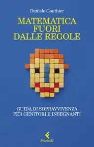 Matematica fuori dalle regole - Daniele Gouthier