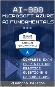 AI-900: Microsoft Azure AI Fundamentals: Complete Exam Prep with 50 Practice Questions & Explanations
