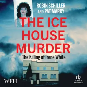 The Ice House Murder: The Killing of Irene White