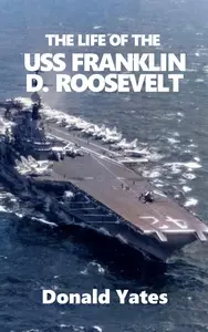 The Life of the USS Franklin D. Roosevelt