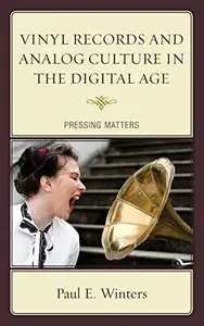 Vinyl Records and Analog Culture in the Digital Age : Pressing Matters