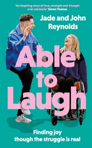 Able to Laugh: Learning to be joyful though the struggle is real (from TikTok’s much-loved interabled couple!)