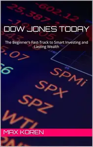 Dow Jones Today: The Beginner's Fast-Track to Smart Investing and Lasting Wealth