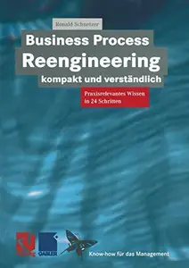 Business Process Reengineering kompakt und verständlich: Praxisrelevantes Wissen in 24 Schritten