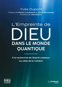 Yves Dupont, "L'empreinte de Dieu dans le monde quantique : À la recherche de l'Esprit créateur au-delà de la matière"