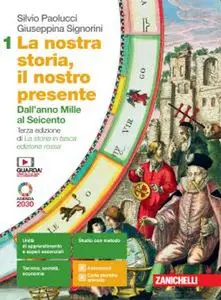 La nostra storia, il nostro presente. Dall'anno Mille al Seicento (Vol. 1)