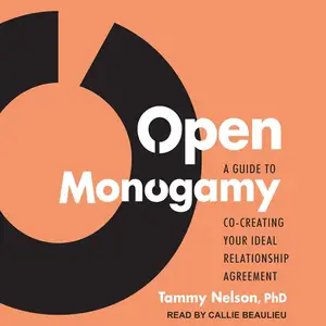 Open Monogamy: A Guide to Co-Creating Your Ideal Relationship Agreement [Audiobook]