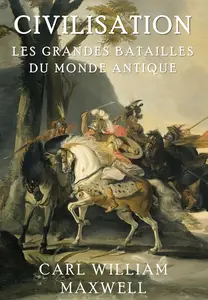 Les Grandes Batailles du Monde Antique - Carl William Maxwell