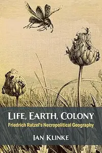 Life, Earth, Colony: Friedrich Ratzel's Necropolitical Geography