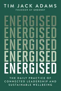 Energised: The Daily Practice of Connected Leadership and Sustainable Wellbeing
