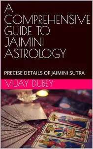 A Comprehensive Guide to Jaimini Astrology: Precise Details of Jaimini Sutra