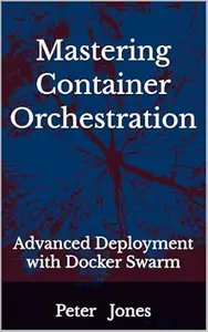 "Mastering Container Orchestration: Advanced Deployment with Docker Swarm