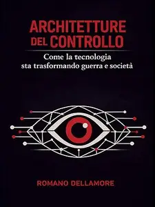 Architetture del Controllo: Come la tecnologia sta trasformando guerra e società