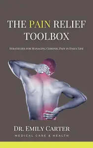 The Pain Relief Toolbox: Strategies for Managing Chronic Pain in Daily Life