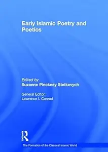 Early Islamic Poetry and Poetics: The Formation of the Classical Islamic World