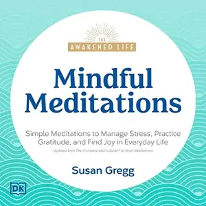 Mindful Meditations: Simple Meditations to Manage Stress, Practice Gratitude, and Find Joy in Everyday [Audiobook]