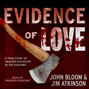 Evidence of Love: A True Story of Passion and Death in the Suburbs [Audiobook]