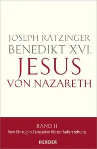 Jesus von Nazareth, Band II: Vom Einzug in Jerusalem bis zur Auferstehung