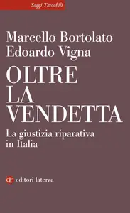 Marcello Bortolato, Edoardo Vigna - Oltre la vendetta. La giustizia riparativa in Italia