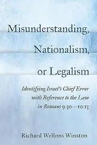 Misunderstanding, Nationalism, or Legalism: Identifying Israel's Chief Error with Reference to the Law in Romans 9:30--1