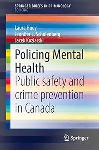 Policing Mental Health: Public safety and crime prevention in Canada