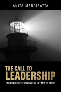 The Call to Leadership: Unlocking the Leader Within in Times of Crisis