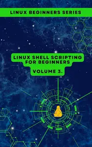 Volume 3: Linux Shell Scripting for Beginners