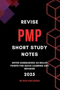 Revise PMP : Short Study Notes: Notes summarized for quick learning and revision