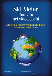 Una vita nei videogiochi - Sid Meier