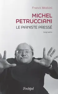 Franck Médioni, "Michel Petrucciani, le pianiste pressé"