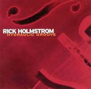 Rick Holmstrom - Hydraulic Groove (2002)