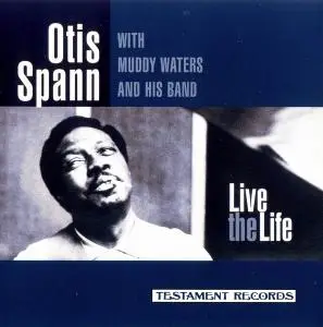 Otis Spann With Muddy Waters And His Band - Live The Life [Recorded 1964-1969] (1997)