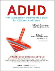 ADHD Non-Medication Treatments and Skills for Children and Teens: A Workbook for Clinicians and Parents with 162 Tools (repost)