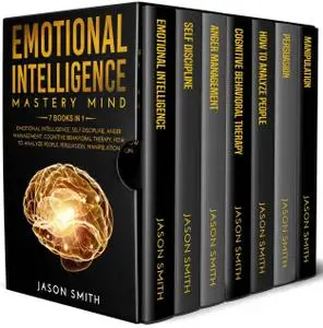 Emotional Intelligence Mastery Mind: 7 Books In 1: Emotional Intelligence, Self Discipline, Anger Management, Cognitive Behavio