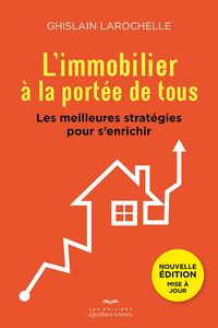 L'immobilier à la portée de tous: Les meilleures stratégies pour s'enrichir - Ghislain Larochelle