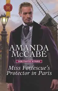 «Miss Fortescue's Protector In Paris» by Amanda McCabe