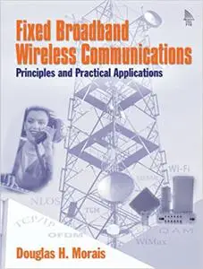 Fixed Broadband Wireless Communications: Principles and Practical Applications