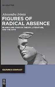Figures of Radical Absence: Blanks and Voids in Theory, Literature, and the Arts