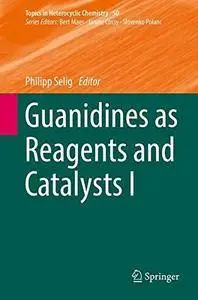 Guanidines as Reagents and Catalysts I: 1 (Topics in Heterocyclic Chemistry)