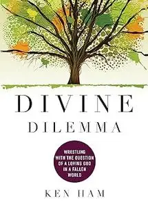 Divine Dilemma: Wrestling with the Question of a Loving God in a Fallen World