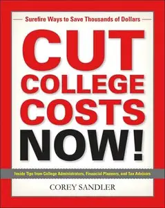 Cut College Costs Now!: Surefire Ways to Save Thousands of Dollars (repost)