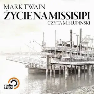 «Życie na Missisipi» by Mark Twain