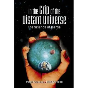 In the Grip of the Distant Universe: The Science of Inertia by Neal Graneau