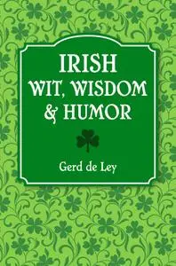 Irish Wit, Wisdom and Humor: The Complete Collection of Irish Jokes, One-Liners & Witty Sayings