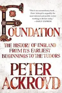 Foundation: The History of England from Its Earliest Beginnings to the Tudors [Repost] 