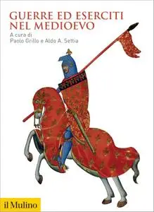 Paolo Grillo, Aldo A. Settia - Guerre ed eserciti nel Medioevo